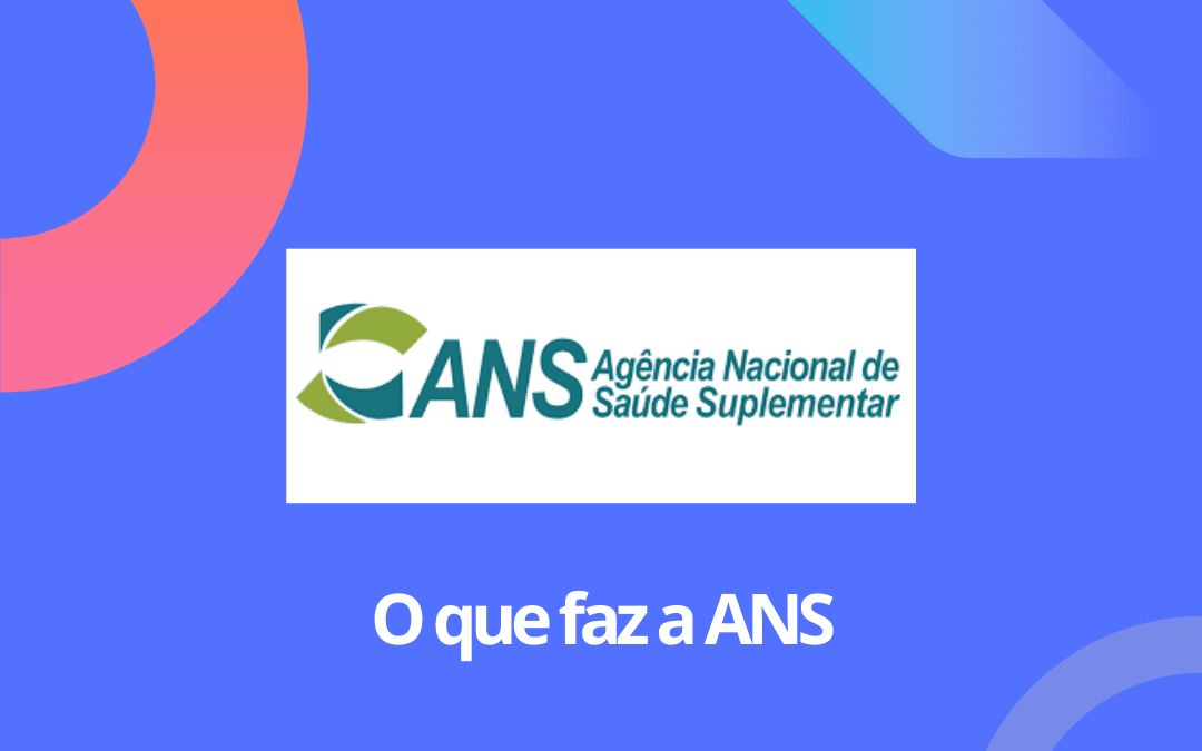 ANS: Saiba tudo sobre a Agência Nacional de Saúde Suplementar