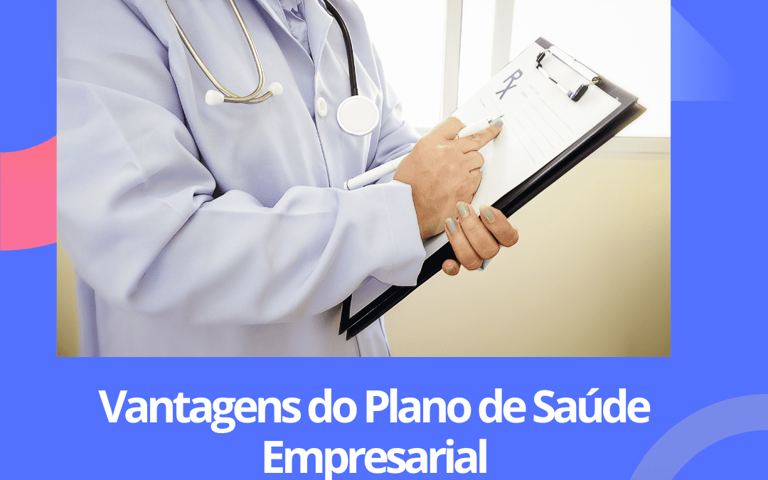 Vantagens do plano de saúde empresarial: por que ele pode aumentar a produtividade da sua empresa