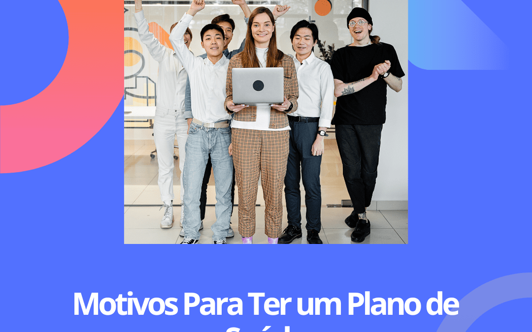 12 motivos para ter um plano de saúde