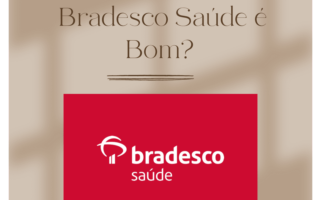 Bradesco Saúde é Bom? Saiba Tudo Sobre Esse Plano de Saúde!