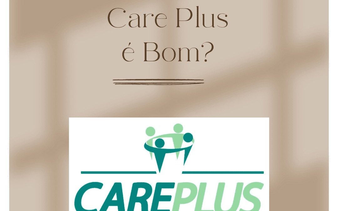 Convênio Médico Care Plus é Bom? Tenha Todas as Informações!