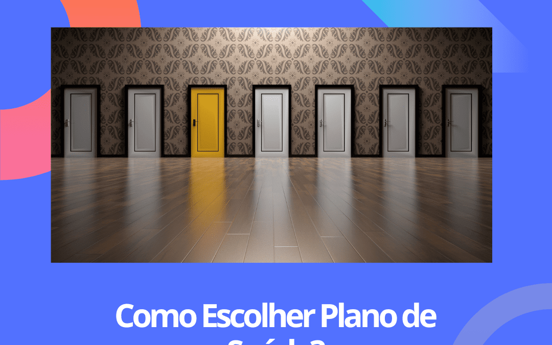 10 Dicas de Como Escolher o Seu Plano de Saúde