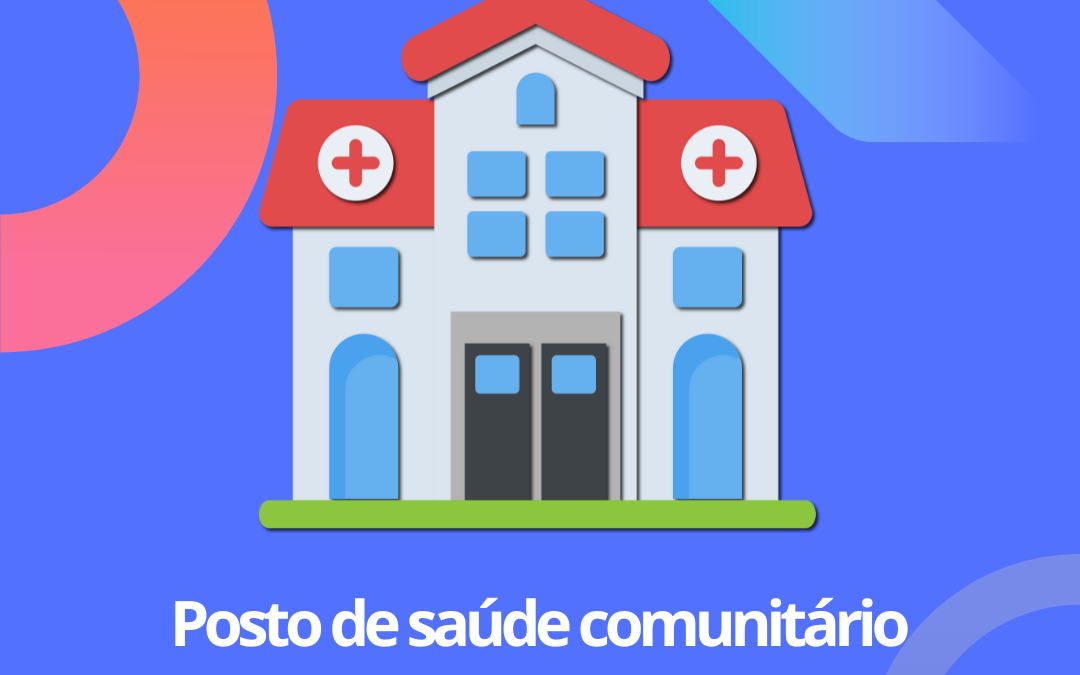 Posto de saúde comunitário: saiba tudo sobre ele! 