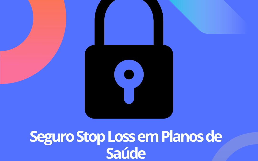 O que é Seguro Stop Loss no Plano de Saúde Empresarial?