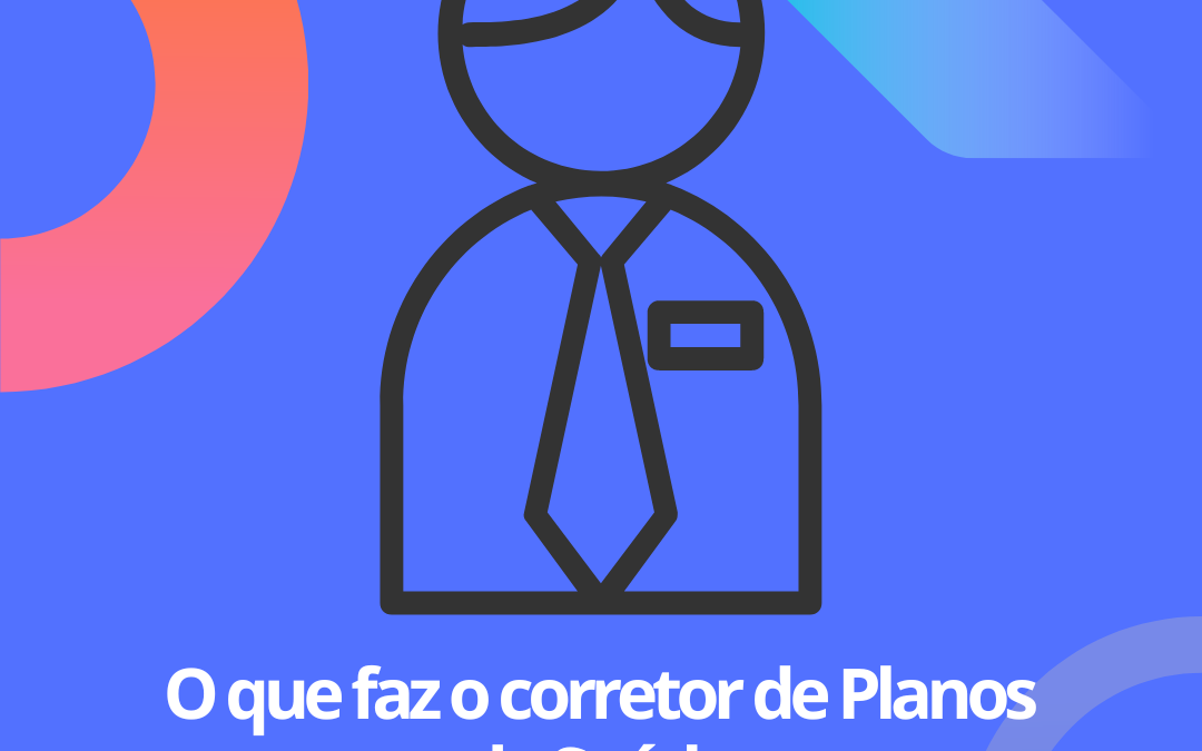 Conheça as Funções do Corretor de Planos de Saúde