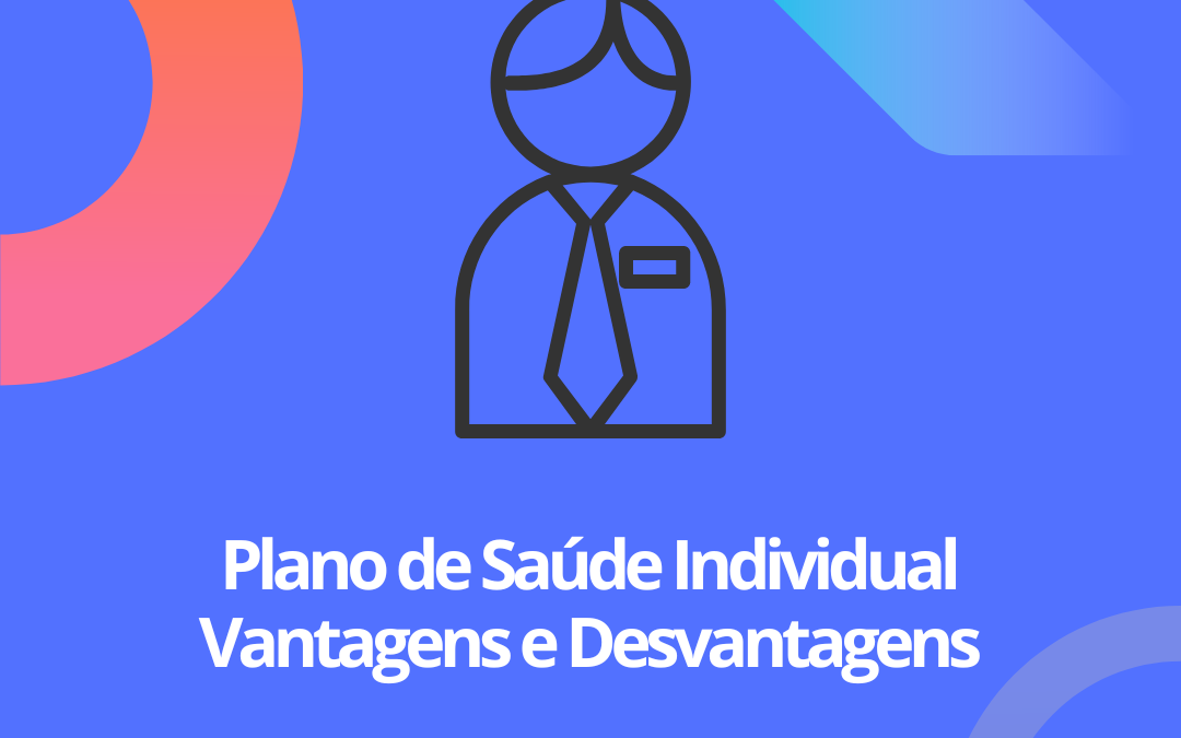 Plano de Saúde Individual: Vantagens e Desvantagens