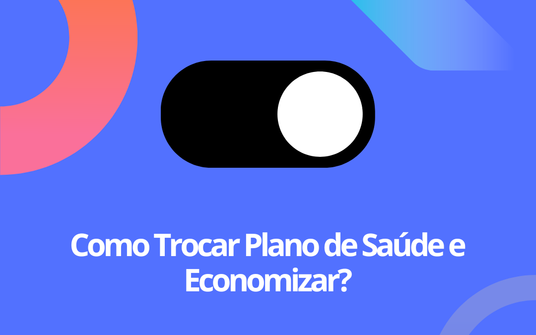 Como trocar de operadora de plano de saúde e economizar