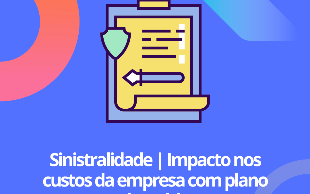 O que é sinistralidade e por que isso pode impactar os gastos da sua empresa com plano de saúde?