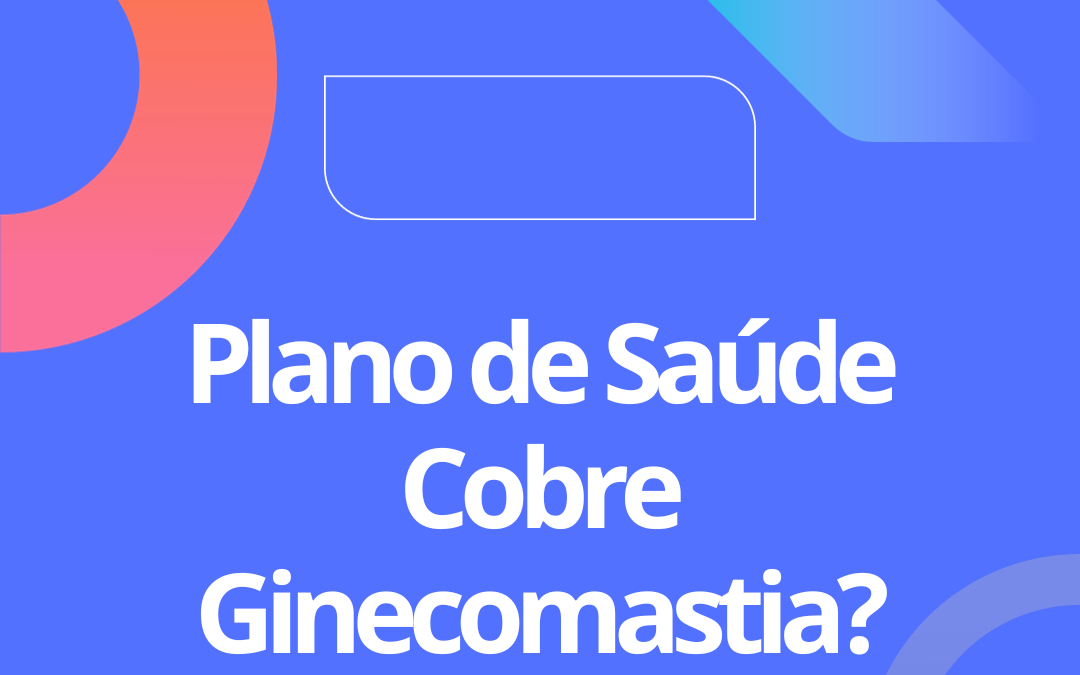 Plano de saúde cobre cirurgia de ginecomastia? 